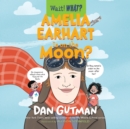 Amelia Earhart Is on the Moon? - eAudiobook