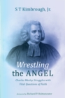 Wrestling the Angel : Charles Wesley Struggles with Vital Questions of Faith - eBook