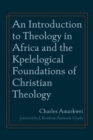 An Introduction to Theology in Africa and the Kpelelogical Foundations of Christian Theology - eBook