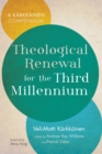 Theological Renewal for the Third Millennium : A Karkkainen Compendium - eBook