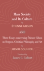 Mass Society and Its Culture, and Three Essays concerning Etienne Gilson on Bergson, Christian Philosophy, and Art - eBook