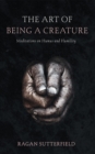 The Art of Being a Creature : Meditations on Humus and Humility - eBook