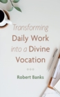 Transforming Daily Work into a Divine Vocation - eBook