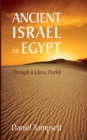 Ancient Israel in Egypt : Through a Glass, Darkly - eBook