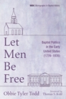 Let Men Be Free : Baptist Politics in the Early United States (1776-1835) - eBook