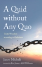 A Quid without Any Quo : Gospel Freedom according to Galatians - eBook