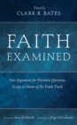 Faith Examined : New Arguments for Persistent Questions, Essays in Honor of Dr. Frank Turek - eBook