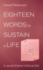 Eighteen Words to Sustain a Life : A Jewish Father's Ethical Will - eBook