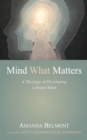 Mind What Matters : A Theology of Developing a Sound Mind - eBook