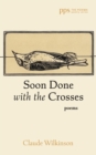 Soon Done with the Crosses : Poems - eBook