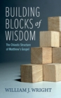 Building Blocks of Wisdom : The Chiastic Structure of Matthew's Gospel - eBook