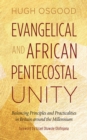 Evangelical and African Pentecostal Unity : Balancing Principles and Practicalities in Britain around the Millennium - eBook