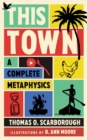 This Town : A Complete Metaphysics - eBook