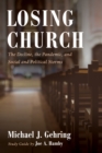 Losing Church : The Decline, the Pandemic, and Social and Political Storms - eBook
