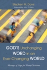 God's Unchanging Word in an Ever-Changing World : Messages of Hope for Weary Christians - eBook