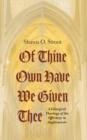 Of Thine Own Have We Given Thee : A Liturgical Theology of the Offertory in Anglicanism - eBook
