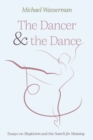 The Dancer and the Dance : Essays on Skepticism and the Search for Meaning - eBook