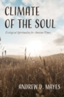 Climate of the Soul : Ecological Spirituality for Anxious Times - eBook