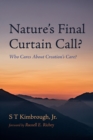 Nature's Final Curtain Call? : Who Cares About Creation's Care? - eBook