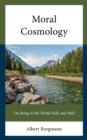 Moral Cosmology : On Being in the World Fully and Well - eBook