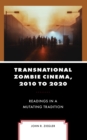 Transnational Zombie Cinema, 2010 to 2020 : Readings in a Mutating Tradition - eBook
