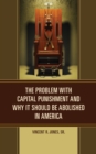 Problem with Capital Punishment and Why It Should Be Abolished in America - eBook