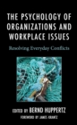 Psychology of Organizations and Workplace Issues : Resolving Everyday Conflicts - eBook