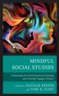 Mindful Social Studies : Frameworks for Social Emotional Learning and Critically Engaged Citizens - eBook