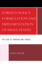 Foreign Policy Formulation and Implementation of Small States : The Case of Trinidad and Tobago - eBook