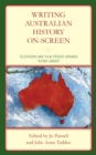 Writing Australian History On-screen : Television and Film Period Dramas "Down Under" - eBook