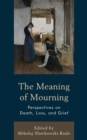 Meaning of Mourning : Perspectives on Death, Loss, and Grief - eBook