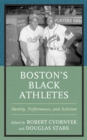 Boston's Black Athletes : Identity, Performance, and Activism - eBook