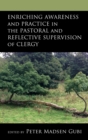 Enriching Awareness and Practice in the Pastoral and Reflective Supervision of Clergy - eBook