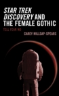 Star Trek Discovery and the Female Gothic : Tell Fear No - eBook