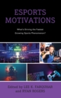 Esports Motivations : What's Driving the Fastest Growing Sports Phenomenon? - eBook