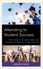 Attending to Student Success : Understanding the Antecedents, Realities, and Consequences of Absenteeism in Higher Education - eBook
