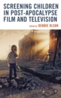 Screening Children in Post-apocalypse Film and Television - eBook