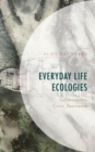 Everyday Life Ecologies : Sustainability, Crisis, Resistance - eBook