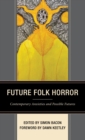 Future Folk Horror : Contemporary Anxieties and Possible Futures - eBook