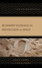 Buddhist Ecological Protection of Space : A Guide for Sustainable Off-Earth Travel - eBook