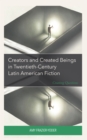 Creators and Created Beings in Twentieth-Century Latin American Fiction : Creating Questions - eBook