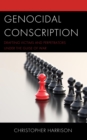 Genocidal Conscription : Drafting Victims and Perpetrators under the Guise of War - eBook