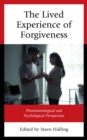 Lived Experience of Forgiveness : Phenomenological and Psychological Perspectives - eBook
