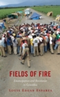 Fields of Fire : Emancipation and Resistance in Colombia - eBook
