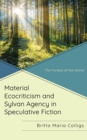 Material Ecocriticism and Sylvan Agency in Speculative Fiction : The Forests of the World - eBook