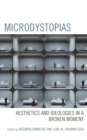 Microdystopias : Aesthetics and Ideologies in a Broken Moment - eBook