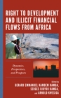 Right to Development and Illicit Financial Flows from Africa : Dynamics, Perspectives, and Prospects - eBook
