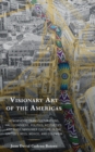 Visionary Art of the Americas : Hemispheric Transculturations, Hallucinogens, Politics, Aesthetics, and Mass Consumer Culture in the United States, Mexico, and Colombia - eBook