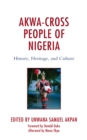 Akwa-Cross People of Nigeria : History, Heritage, and Culture - eBook