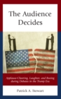 Audience Decides : Applause-Cheering, Laughter, and Booing during Debates in the Trump Era - eBook